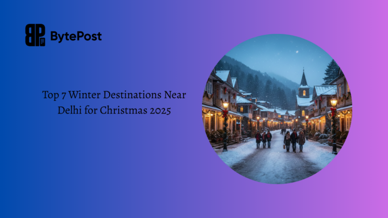 Beyond the Capital: Top 7 Winter Destinations Near Delhi for Christmas 2025